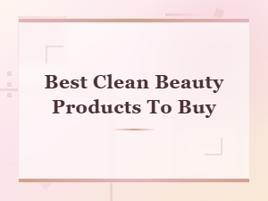 Best Clean Beauty Products to Buy in 2025 | Top Non-Toxic Picks