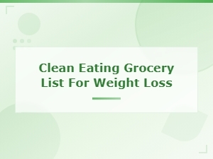 Clean Eating Grocery List for Weight Loss: Essential Foods to Stock Up on