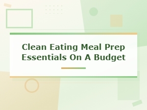 Clean Eating Meal Prep Essentials on a Budget
