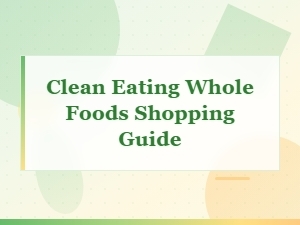 Clean Eating Whole Foods Shopping Guide for Beginners