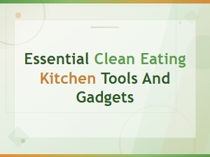 Essential Clean Eating Kitchen Tools and Gadgets for a Healthy Home