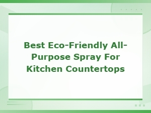 Best Eco-Friendly All-Purpose Spray for Kitchen Countertops – Non-Toxic Home Cleaners