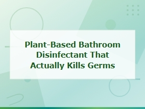 Best Plant-Based Bathroom Disinfectants That Kill Germs Without Toxins